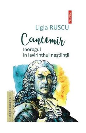 Cantemir. Inorogul in lavirinthul nestiintii - Ligia Ruscu