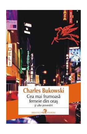 Cea mai frumoasa femeie din oras si alte povestiri - Charles Bukowski