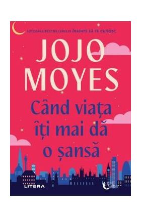 Cand viata iti mai da o sansa - Jojo Moyes