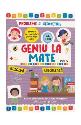 Geniu la mate Vol.5: Probleme si geometrie