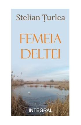 Femeia Deltei - Stelian Turlea