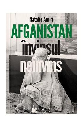 Afganistan. Invinsul neinvins - Natalie Amiri