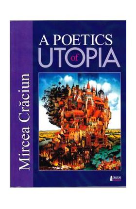 A Poetics Of Utopia - Mircea Craciun