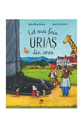 Cel mai fain urias din oras - Julia Donaldson, Axel Scheffler