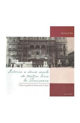 Istoria a doua secole de teatru liric la Timisoara - Nicolae Ivan