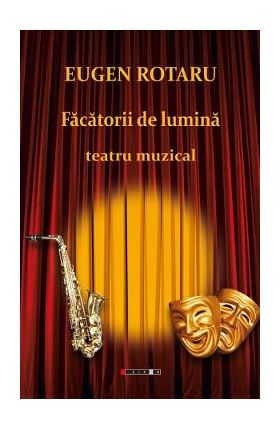 Facatorii de lumina. Teatru muzical - Eugen Rotaru