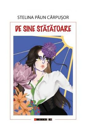 De sine statatoare - Stelina Paun Carpusor