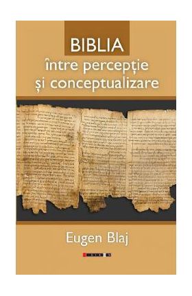 Biblia intre perceptie si conceptualizare - Eugen Blaj