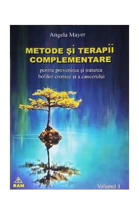 Metode si terapii complementare Vol.1 - Angela Mayer