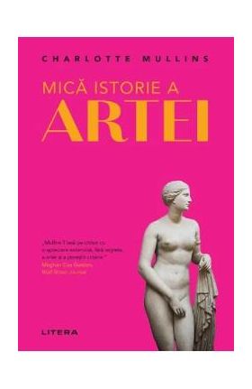 Mica istorie a artei - Charlotte Mullins