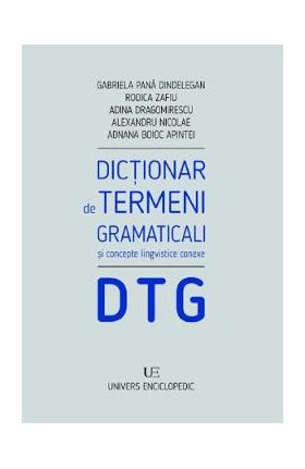 Dictionar de termeni gramaticali si concepte lingvistice conexe - Gabriela Pana Dindelegan, Rodica zafiu, Adina Dragomirescu, Alexandru Nicolae, Adnana Boioc Apintei