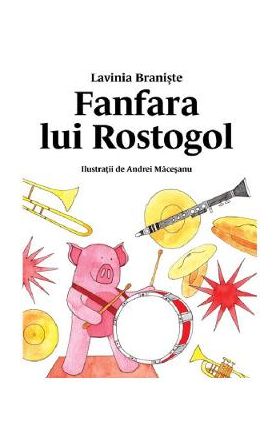 Fanfara lui Rostogol - Lavinia Braniste