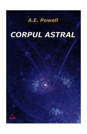 Corpul astral - A.E. Powell