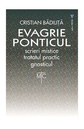 Evagrie Ponticul: Scrieri mistice. Tratatul practic. Gnosticul - Cristian Badilita