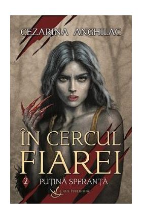 Putina speranta. Seria In cercul fiarei Vol.2 - Cezarina Anghilac