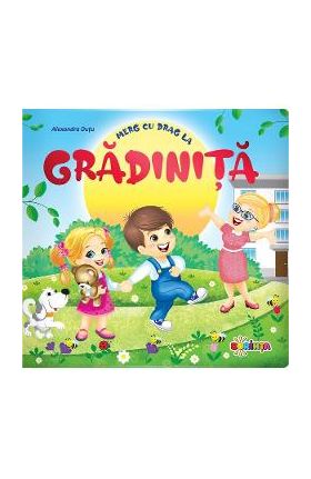 Merg cu drag la gradinita - Alexandra Dutu