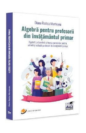 Algebra pentru profesorii din invatamantul primar - Diana-Rodica Munteanu