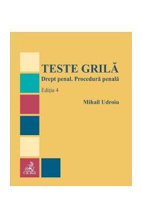 Teste grila. Drept penal. Procedura penala Ed.4 - Mihail Udroiu