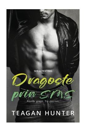 Dragoste prin sms. Numar gresit. Tip potrivit - Teagan Hunter