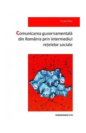 Comunicarea guvernamentala din Romania prin intermediul retelelor sociale - Florin Zeru