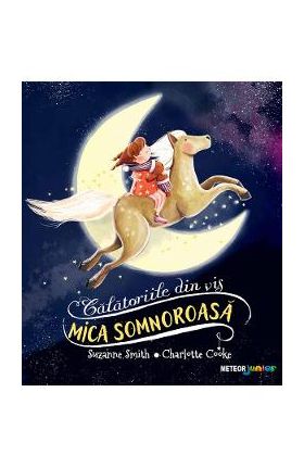 Mica somnoroasa. Calatoriile din vis - Suzanne Smith, Charlotte Cooke