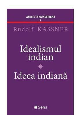 Idealismul indian. Ideea indiana - Rudolf Kassner