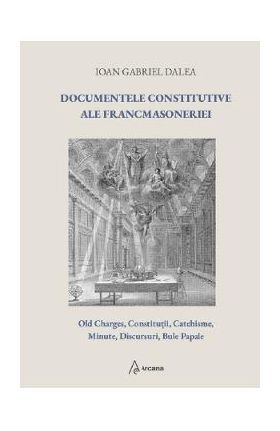 Documentele constitutive ale francmasoneriei - Ioan Gabriel Dalea