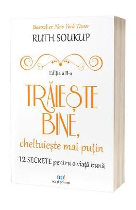 Traieste bine, cheltuieste mai putin - Ruth Soukup