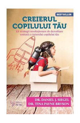 Creierul copilului tau Ed.3 - Daniel J. Siegel, Tina Payne Bryson