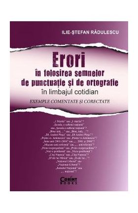 Erori in folosirea semnelor de punctuatie si de ortografie - Ilie-Stefan Radulescu