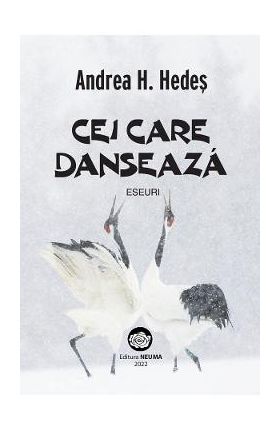 Cei care danseaza. Eseuri - Andrea H. Hedes