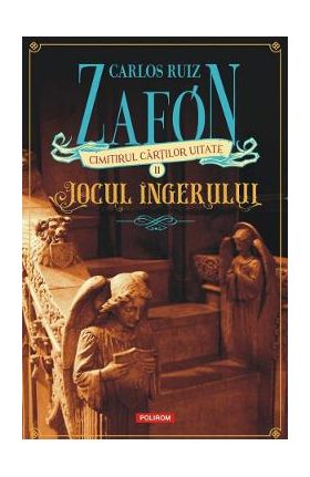 Cimitirul cartilor uitate: Jocul ingerului Vol.2 - Carlos Luis Zafon