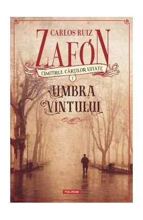 Cimitirul cartilor uitate: Umbra vantului - Carlos Luis Zafon