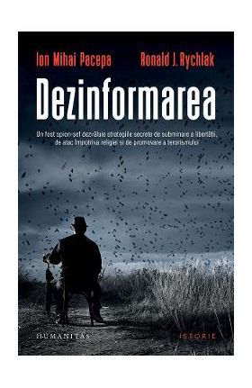 Dezinformarea - Ion Mihai Pacepa, Ronald J. Rychlak