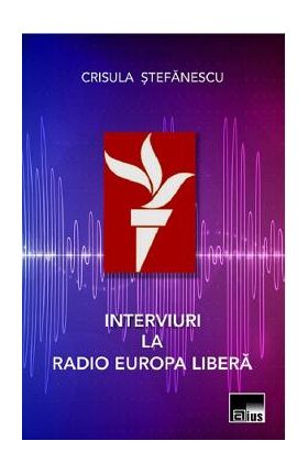 Interviuri la Radio Europa Libera - Crisula Stefanescu