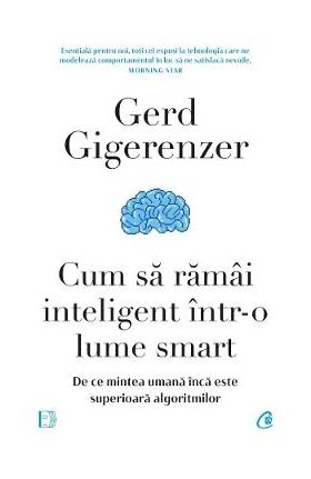 Cum sa ramai inteligent intr-o lume smart - Gerd Gigerenzer