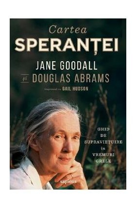 Cartea sperantei - Jane Goodall, Douglas Abrams, Gail Hudson