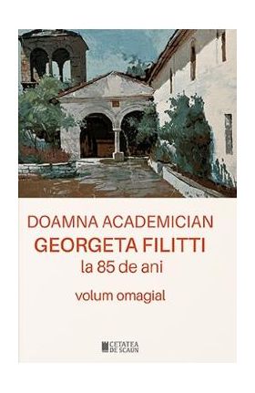 Doamna academician Georgeta Filitti la 85 de ani. Volum omagial