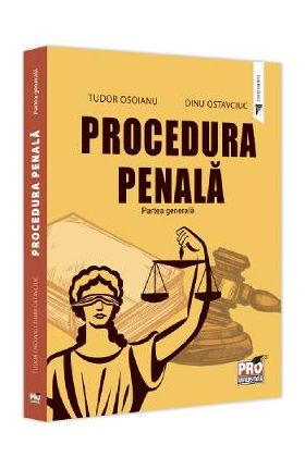 Procedura penala. Partea generala - Tudor Osoianu, Dinu Ostavciuc