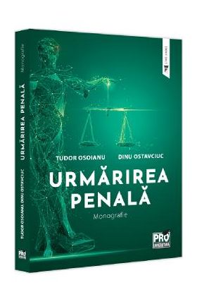 Urmarirea penala. Monografie - Tudor Osoianu, Dinu Ostavciuc