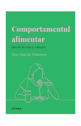 Descopera psihologia. Comportamentul alimentar. Dincolo de corp si mancare - Marc Ruiz de Minteguia