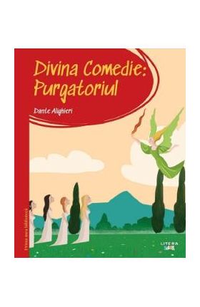 Divina comedie. Purgatoriul. Prima mea biblioteca - Dante Alighieri