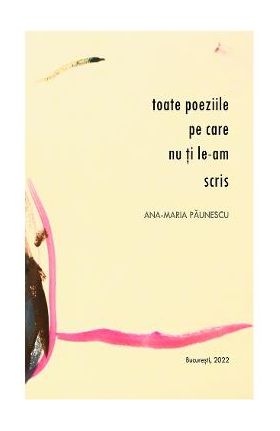 Toate poeziile pe care nu ti le-am scris - Ana-Maria Paunescu