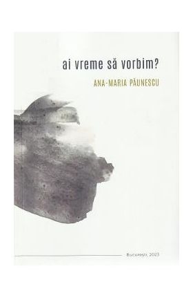 Ai vreme sa vorbim? - Ana-Maria Paunescu