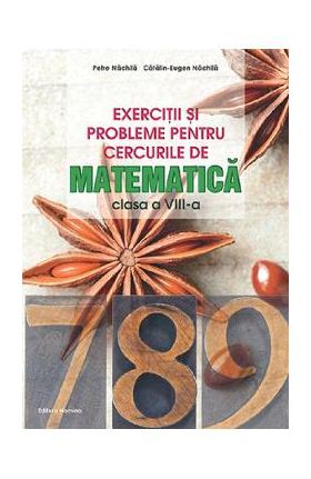 Exercitii si probleme pentru cercurile de matematica - Clasa 8 - Petre Nachila, Catalin-Eugen Nachila