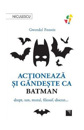 Actioneaza si gandeste ca Batman - Gwendal Fossois