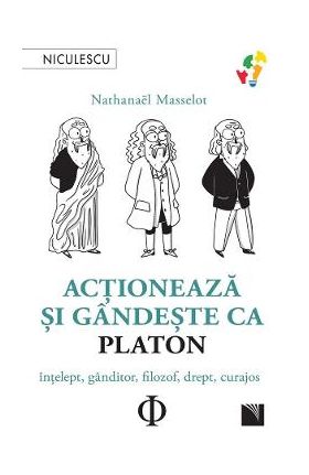 Actioneaza si gandeste ca Platon - Nathanael Masselot