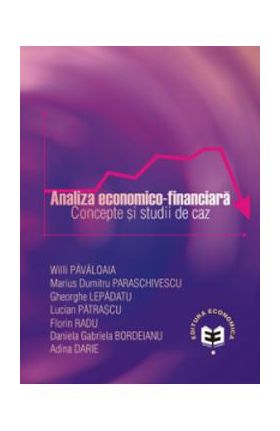 Analiza economico-financiara. Concepte si studii de caz - Willi Pavaloaia, Marius Dumitru Paraschive