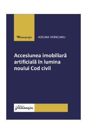 Accesiunea imobiliara artificiala in lumina noului Cod civil - Adelina Vrancianu