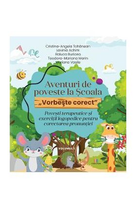 Aventuri de poveste la Scoala. Vorbeste corect Vol.1 - Cristina-Angela Tohanean, Lavinia Achim, Raluca Buricea, Teodora-Mariana Marin, Mariana Vasile